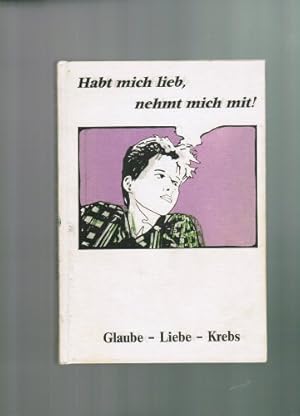 Immagine del venditore per Glaube, Liebe, Krebs Nehmt mich mit, habt mich lieb venduto da Gabis Bcherlager