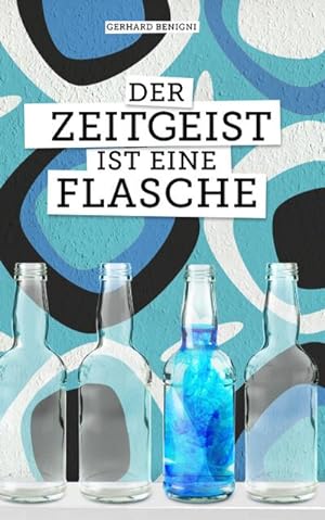 Imagen del vendedor de Der Zeitgeist ist eine Flasche a la venta por AHA-BUCH GmbH
