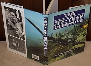 Seller image for THE SIX-YEAR OFFENSIVE : BOMBER COMMAND IN WORLD WAR TWO for sale by CHESIL BEACH BOOKS