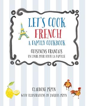 Image du vendeur pour Let's Cook French, a Family Cookbook : Cuisinons Francais, Un Livre Pour Toute La Famille mis en vente par GreatBookPrices