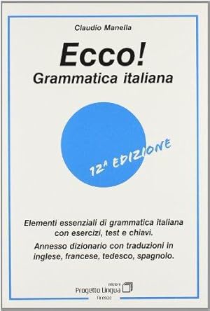 Image du vendeur pour Ecco! Grammatica italiana. Elementi essenziali di grammatica italiana con esercizi, test e chiavi. Con dizionario multilingue mis en vente par WeBuyBooks