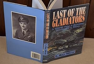 Seller image for LAST OF THE GLADIATORS : A WORLD WAR II BOMBER NAVIGATOR'S STORY for sale by CHESIL BEACH BOOKS