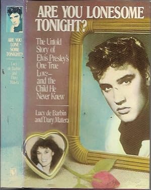 Are You Lonesome Tonight? The Untold Story of Elvis Presley's One True Love and the Child He Neve...