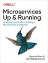 Microservices: Up and Running: A Step-By-Step Guide to Building a Microservices Architecture