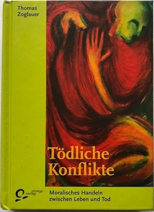 Seller image for Tdliche Konflikte. Moralisches Handeln zwischen Leben und Tod. for sale by Antiquariat Lohmann