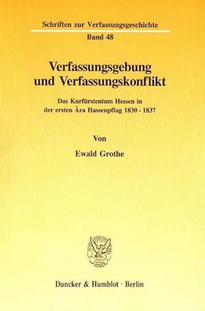Seller image for Verfassungsgebung und Verfassungskonflikt. : Das Kurfrstentum Hessen in der ersten ra Hassenpflug 1830 - 1837. for sale by AHA-BUCH GmbH