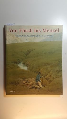 Seller image for Von Fssli bis Menzel : Aquarelle und Zeichnungen der Goethezeit aus einer Mnchner Privatsammlung ; (anllich der . gleichnamigen Ausstellung in den Kunstsammlungen zu Weimar vom 22. Juni bis 31. August 1997, im Haus der Kunst Mnchen vom 7. September bis 9. November 1997 und im Stdelschen Kunstinstitut, Frankfurt am Main, vom 27. November 1997 bis 19. Januar 1998) for sale by Gebrauchtbcherlogistik  H.J. Lauterbach