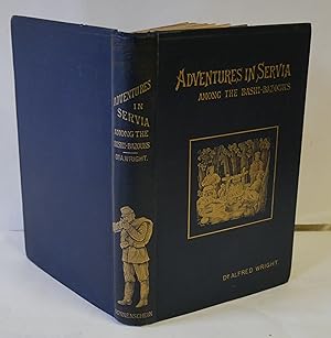 Imagen del vendedor de Adventures in Servia: or the experiences of a medical free lance among the Bashi-Bazouks, etc. Edited by A. G. Farquhar-Bernard . a la venta por Hereward Books