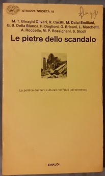 LE PIETRE DELLO SCANDALO LA POLITICA DEI BENI CULTURALI NEL FRIULI DEL TERREMOTO,