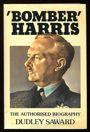 BOMBER HARRIS - The Story of Marshal of the Royal Air Force Sir Arthur Harris, Bt, GCB, OBE, AFC,...