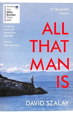 Bild des Verkufers fr All That Man Is: Shortlisted for the Man Booker Prize 2016 zum Verkauf von M Godding Books Ltd