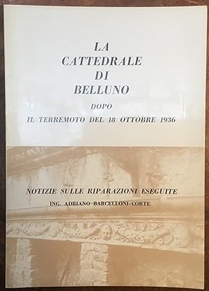 Imagen del vendedor de La Cattedrale di Belluno dopo il terremoto del 18 ottobre 1936. Notizie sulle riparazioni eseguite a la venta por Libreria Il Morto da Feltre