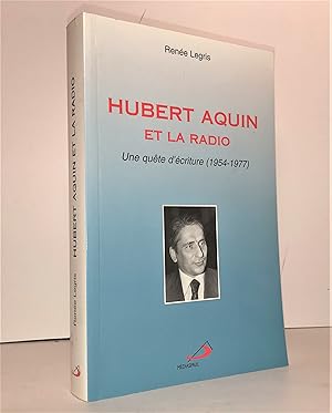 Hubert Aquin et la radio. Une quête d'écriture (1954-1977)
