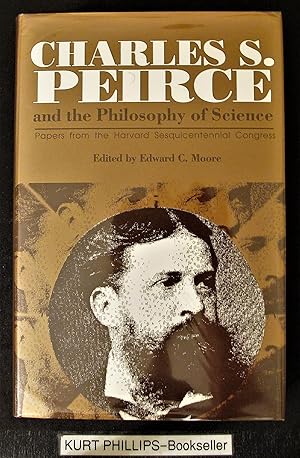 Seller image for Charles S. Peirce and the Philosophy of Science: Papers from the Harvard Sesquicentennial Congress for sale by Kurtis A Phillips Bookseller