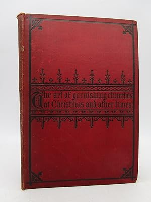 Image du vendeur pour The Art of Garnishing Churches at Christmas and Other Times. A Manual of Directions. mis en vente par Shelley and Son Books (IOBA)