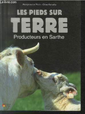 Image du vendeur pour Les pieds sur terre : Producteurs en Sarthe mis en vente par Le-Livre