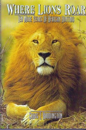 Imagen del vendedor de WHERE LIONS ROAR; Ten More Years of African Hunting a la venta por High-Lonesome Books