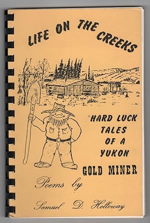 Life on the Creeks Hard Luck Tales of a Yukon Gold Miner