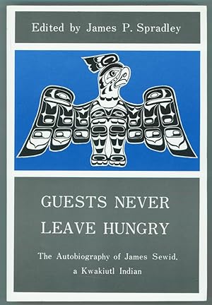 Guests Never Leave Hungry The Autobiography of James Sewid, a Kwakiutl Indian