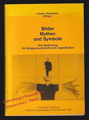 Bilder, Mythen und Symbole: Ihre Bedeutung für Religionsunterricht und Jugendkultur - Heumann, Jü...