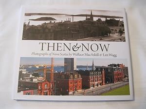 Seller image for Then and Now Photographs of Nova Scotia by Wallace MacAskill and Len Wagg for sale by ABC:  Antiques, Books & Collectibles