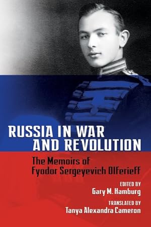 Imagen del vendedor de Russia in War and Revolution : The Memoirs of Fyodor Sergeyevich Olferieff a la venta por GreatBookPrices