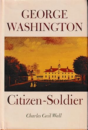 Bild des Verkufers fr George Washington: Citizen-Soldier zum Verkauf von Kenneth Mallory Bookseller ABAA