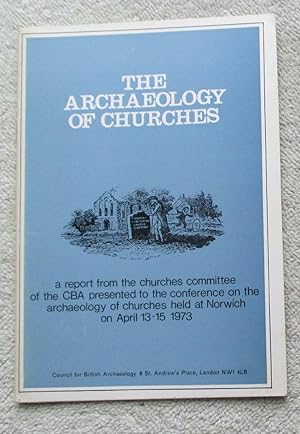 Seller image for The Archaeology of CHurches. A Report from the Churches Committee of the Council for British Archaeology Presented to the Conference on the Archaeology of Churches Held at Norwich on 13th-15th April, 1973. for sale by Glenbower Books