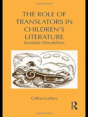Immagine del venditore per The Role of Translators in Children's Literature: Invisible Storytellers: 71 venduto da Libro Co. Italia Srl