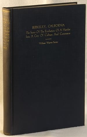 Berkeley, California: The Story of the Evolution of a Hamlet into a City of Culture and Commerce