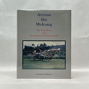 ACROSS THE MEKONG: THE TRUE STORY OF AN AIR AMERICA HELICOPTER PILOT