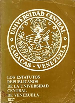 Los Estatutos Republicanos De La Universidad Central De Venezuela 1827