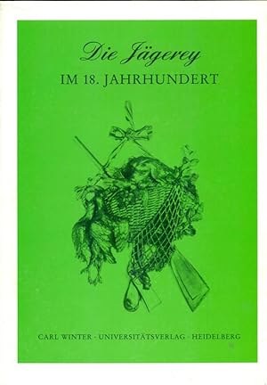 Die Jägerey im 18. Jahrhundert. Cooloquium der Arbeitsstelle 18. Jahrhundert, Bergische Universit...