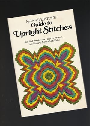 Mira Silverstein's Guide to Upright Stitches: Exciting needlework projects, patterns, and designs...