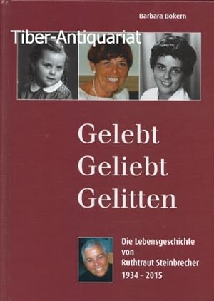 Gelebt - Geliebt - Gelitten. Die Lebensgeschichte der Ruthtraut Steinbrecher 1934 - 2015. Herausg...