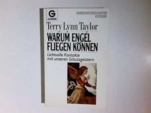 Warum Engel fliegen können : lichtvolle Kontakte mit unseren Schutzgeistern. Terry Taylor. Mary B...