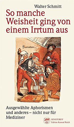 So manche Weisheit ging von einem Irrtum aus : ausgewählte Aphorismen und anderes - nicht nur für...