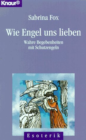 Wie Engel uns lieben. Knaur ; 86155 : Esoterik