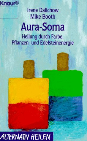 Seller image for Aura-Soma : Heilung durch Farbe, Pflanzen- und Edelsteinenergie. Irene Dalichow ; Mike Booth / Knaur ; 76051 : Alternativ heilen for sale by Antiquariat Buchhandel Daniel Viertel