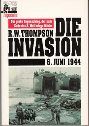 Die Invasion : 6. Juni 1944. R. W. Thompson. [Aus dem Amerikan. von Wulf Bergner]