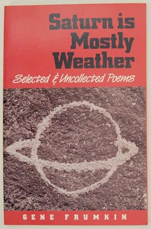 Imagen del vendedor de Saturn is Mostly Weather: Selected & Uncollected Poems a la venta por Jeff Hirsch Books, ABAA