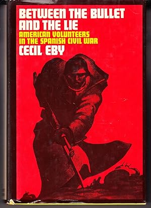 Seller image for Between the Bullet and the Lie: American Volunteers in the Spanish Civil War for sale by Adventures Underground
