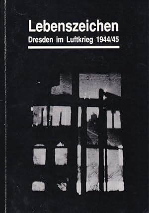 Bild des Verkufers fr Lebenszeichen. Dresden im Luftkrieg 1944/45. zum Verkauf von Fundus-Online GbR Borkert Schwarz Zerfa