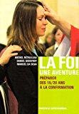 Bild des Verkufers fr La Foi. Une Aventure : Prparer Des 15-20 Ans  La Confirmation : Livret Des Jeunes zum Verkauf von RECYCLIVRE