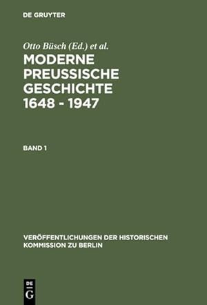 Moderne preussische Geschichte : 1648 - 1947 ; e. Anthologie. bearb. u. hrsg. von Otto Büsch u. W...