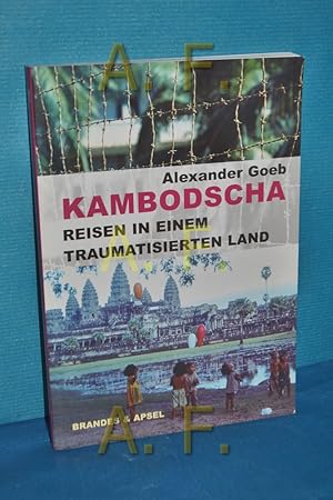 Bild des Verkufers fr Kambodscha - Reisen in einem traumatisierten Land : von den Roten Khmer zum Tribunal der spten Shne. zum Verkauf von Antiquarische Fundgrube e.U.