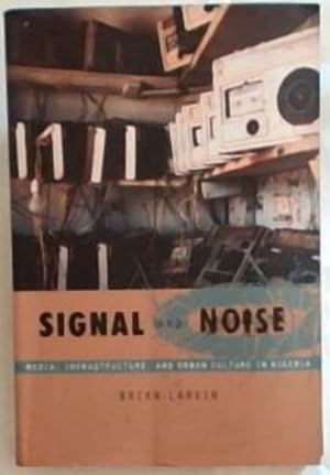 Bild des Verkufers fr Signal and Noise: Media, Infrastructure, and Urban Culture in Nigeria (a John Hope Franklin Center Book) zum Verkauf von Chapter 1