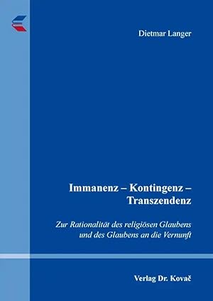 Seller image for Immanenz - Kontingenz - Transzendenz, Zur Rationalität des religi sen Glaubens und des Glaubens an die Vernunft for sale by Verlag Dr. Kovac GmbH