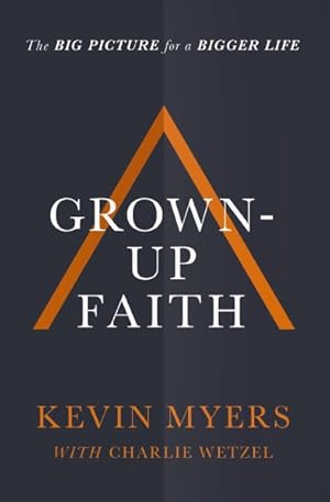 Imagen del vendedor de Grown-up Faith : The Big Picture for a Bigger Life a la venta por GreatBookPricesUK