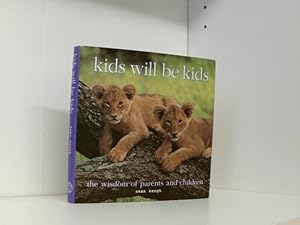 Seller image for Kids Will Be Kids, the Wisdom of Parents and Children for sale by Book Broker